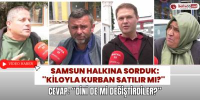 Samsun Halkına Sorduk: ''Kiloyla Kurban Satılır mı?'' Cevap: “Dini de mi Değiştirdiler?”