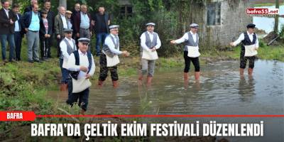 Bafra’da Çeltik Ekim Festivali Düzenlendi