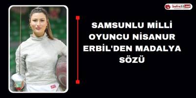 Samsunlu Milli Oyuncu Nisanur Erbil'den Madalya Sözü