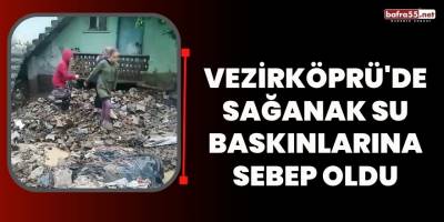 Vezirköprü'de sağanak su baskınlarına sebep oldu
