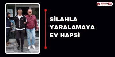 Silahla Yaralamaya Ev Hapsi