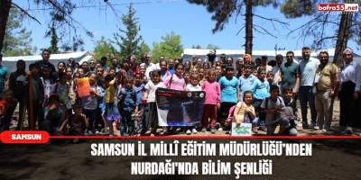 Samsun İl Millî Eğitim Müdürlüğü’nden Nurdağı'nda bilim şenliği