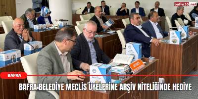 Bafra Belediye Meclis Üyelerine Arşiv Niteliğinde Hediye