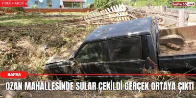 Ozan Mahallesinde Sular Çekildi Gerçek Ortaya Çıktı