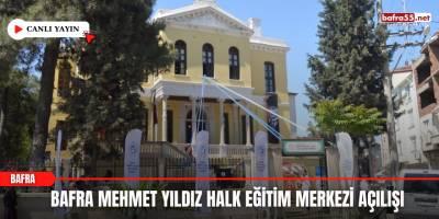 Bafra Mehmet Yıldız Halk Eğitim Merkezi Açılışı