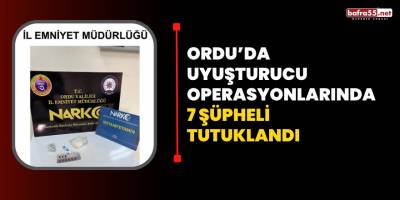 Ordu’da uyuşturucu operasyonlarında 7 şüpheli tutuklandı