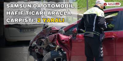 Samsun'da otomobil hafif ticari araçla çarpıştı: 2 yaralı