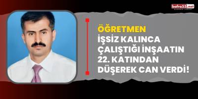 Öğretmen İşsiz Kalınca Çalıştığı İnşaatın 22. Katınan Düşerek Can Verdi