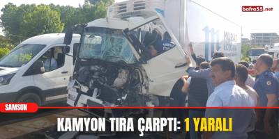 Samsun'da kamyon tıra çarptı: 1 yaralı