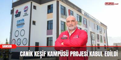 Canik Keşif Kampüsü projesi kabul edildi