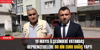 19 Mayıs İlçesinden Depremzedelere 80 Bin Euro Bağış Yaptı