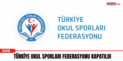 Türkiye Okul Sporları Federasyonu Kapatıldı