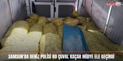 Samsun'da deniz polisi 80 çuval kaçak midye ele geçirdi
