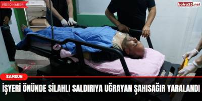 İşyeri önünde silahlı saldırıya uğrayan şahıs ağır yaralandı