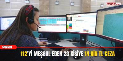 112'yi Meşgul Eden 23 Kişiye 14 Bin TL Ceza