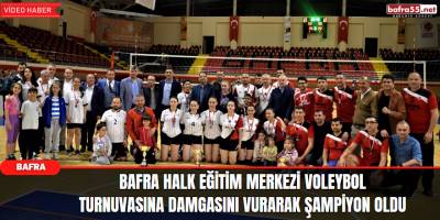 Bafra Halk Eğitim Merkezi Voleybol Turnuvasına Damgasını Vurarak Şampiyon Oldu