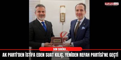AK Parti'den istifa eden Suat Kılıç, Yeniden Refah Partisi'ne geçti