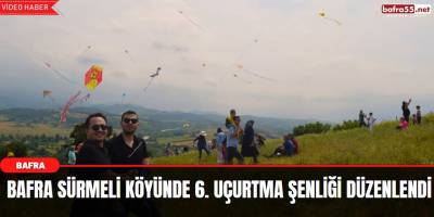 Bafra Sürmeli Köyünde 6. Uçurtma Şenliği Düzenlendi