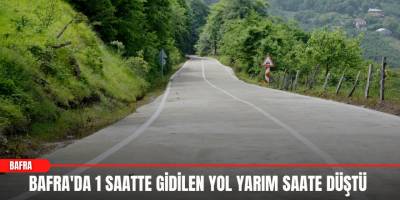 Bafra'da 1 Saatte Gidilen Yol Yarım Saate Düştü