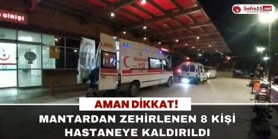 Yedikleri Mantardan Zehirlenen 8 Kişi Hastanelik Oldu