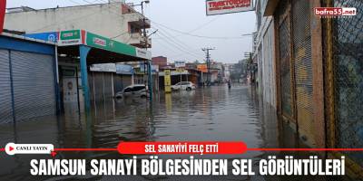Samsun Sanayi Bölgesinden Sel Görüntüleri