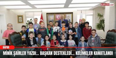 MİNİK ŞAİRLER YAZDI... BAŞKAN DESTEKLEDİ... KELİMELER KANATLANDI