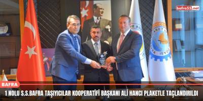 1 Nolu S.S.Bafra Taşıyıcılar Kooperatifi Başkanı Ali Hancı Plaketle Taçlandırıldı