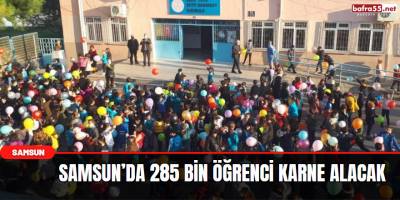 Samsun’da 285 bin öğrenci karne alacak