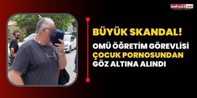 OMÜ Öğretim Görevlisi Çocuk Pornosu'ndan Gözaltına Alındı