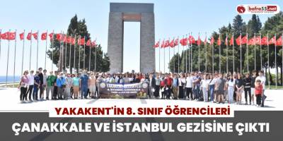 Yakakent'in 8. Sınıf Öğrencileri Çanakkale ve İstanbul Gezisine Çıktı