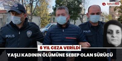 Yaşlı kadına çarparak ölüme sebep olan sürücüye 6 yıl ceza verildi