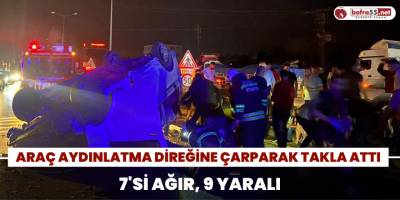 Araç Aydınlatma Direğine Çarparak Takla Attı: 7'si Ağır 9 Yaralı