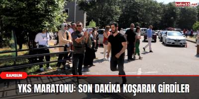 YKS maratonu: Son dakika koşarak girdiler
