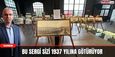Bu Sergi Sizi 1937 Yılına Götürüyor