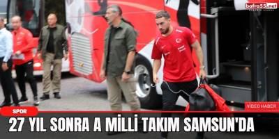 27 Yıl sonra A Milli Takım Samsun'da