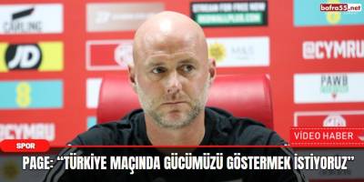 Page: “Türkiye maçında gücümüzü göstermek istiyoruz”