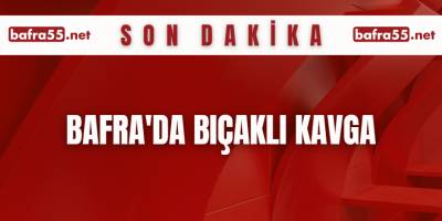 Bafra'da BıçaklI Kavga