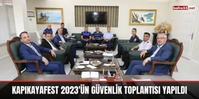 Kapıkayafest 2023'ün Güvenlik Toplantısı Yapıldı