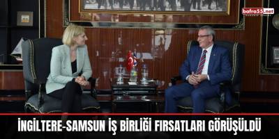 İngiltere-Samsun iş birliği fırsatları görüşüldü