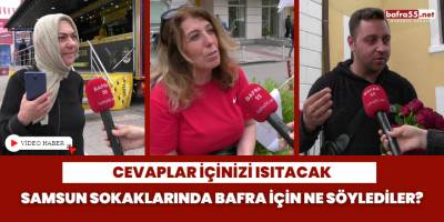 Samsun Sokaklarında Bafra İçin Ne Söylediler?