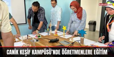 Canik Keşif Kampüsü’nde öğretmenlere eğitim