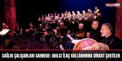 Sağlık çalışanları sahnede: Akılcı ilaç kullanımına dikkat çektiler