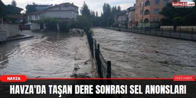 Havza'da taşan dere sonrası sel anonsları