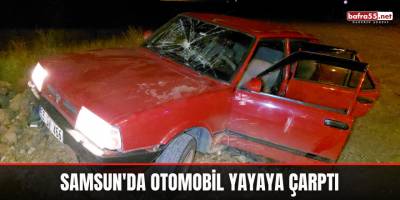 Samsun'da otomobil yayaya çarptı