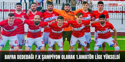 Bafra Dededağı F.K Şampiyon Olarak 1.Amatör Lige Yükseldi