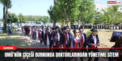 OMÜ’nün çiçeği burnunda doktorlarından yönetime sitem