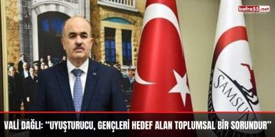 Vali Dağlı: “Uyuşturucu, gençleri hedef alan toplumsal bir sorundur”