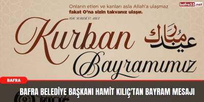 Bafra Belediye Başkanı Hamit Kılıç’tan Kurban Bayramı Mesajı