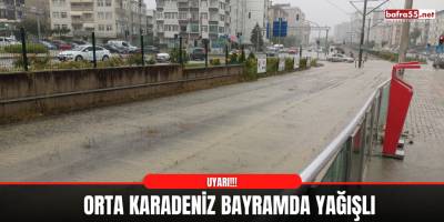 Orta Karadeniz bayramda yağışlı