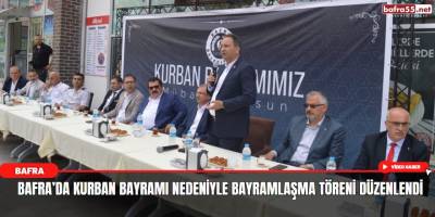 Bafra’da Kurban Bayramı Nedeniyle Bayramlaşma Töreni Düzenlendi